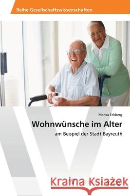 Wohnwünsche im Alter Eckberg, Marisa 9783639471021