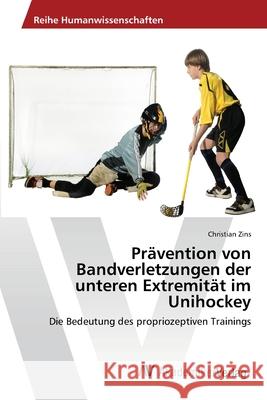 Prävention von Bandverletzungen der unteren Extremität im Unihockey Zins, Christian 9783639471557 AV Akademikerverlag