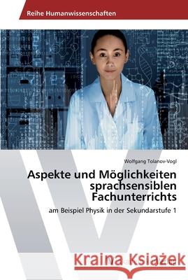 Aspekte und Möglichkeiten sprachsensiblen Fachunterrichts Tolanov-Vogl, Wolfgang 9783639471564