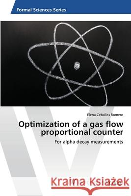 Optimization of a gas flow proportional counter Ceballos Romero, Elena 9783639472714