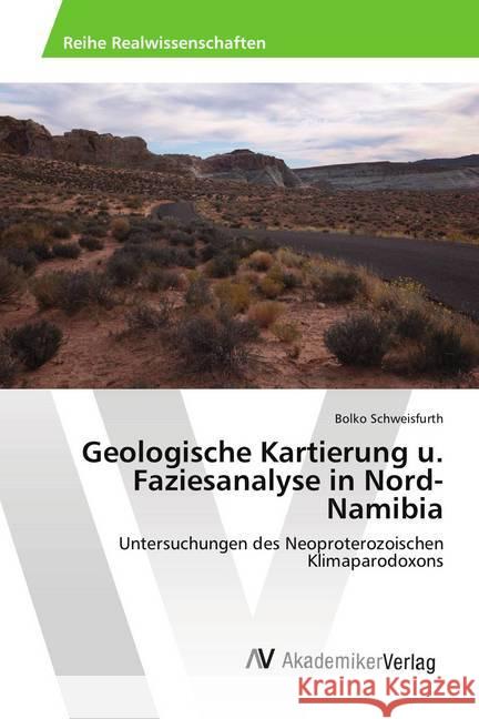 Geologische Kartierung u. Faziesanalyse in Nord-Namibia : Untersuchungen des Neoproterozoischen Klimaparodoxons Schweisfurth, Bolko 9783639472936 AV Akademikerverlag