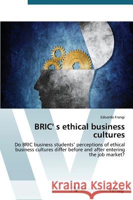 BRIC' s ethical business cultures Frangi Edoardo 9783639473421 AV Akademikerverlag