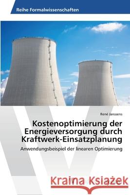 Kostenoptimierung der Energieversorgung durch Kraftwerk-Einsatzplanung Janssens, René 9783639473865