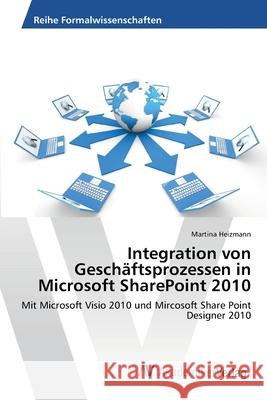 Integration von Geschäftsprozessen in Microsoft SharePoint 2010 Martina Heizmann 9783639473919