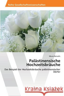 Palästinensische Hochzeitsbräuche Neirukh, Muna 9783639473988