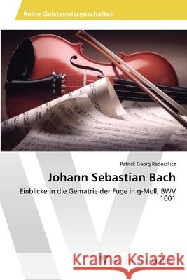 Johann Sebastian Bach Radoszticz Patrick Georg 9783639474145 AV Akademikerverlag