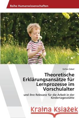 Theoretische Erklärungsansätze für Lernprozesse im Vorschulalter Zabel, Esther 9783639474473