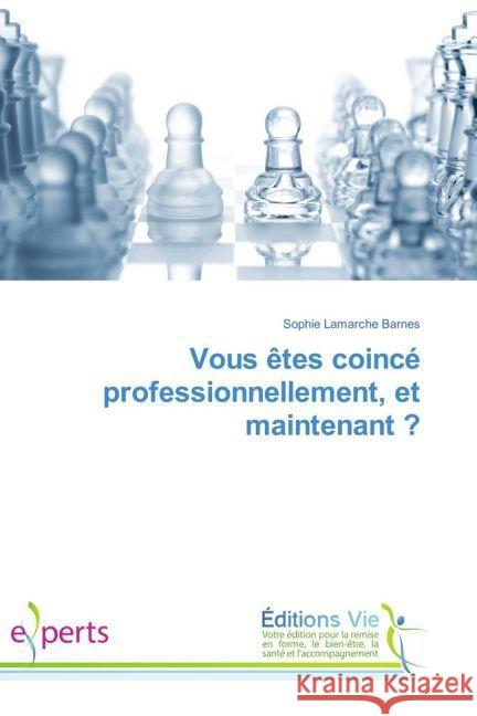 Vous êtes coincé professionnellement, et maintenant ? Lamarche Barnes, Sophie 9783639474718 Éditions Vie