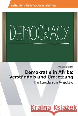 Demokratie in Afrika: Verständnis und Umsetzung Niepraschk, Anica 9783639474909