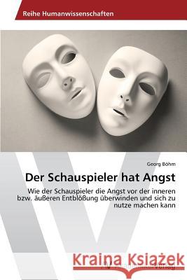 Der Schauspieler hat Angst Böhm Georg 9783639475388