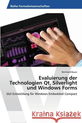 Evaluierung der Technologien Qt, Silverlight und Windows Forms Bauer, Bernhard 9783639475432