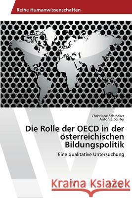Die Rolle der OECD in der österreichischen Bildungspolitik Schröcker, Christiane 9783639475524