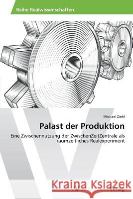 Palast Der Produktion Ziehl Michael 9783639475548 AV Akademikerverlag
