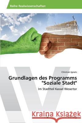 Grundlagen des Programms Soziale Stadt Ignatz Christian 9783639475555 AV Akademikerverlag