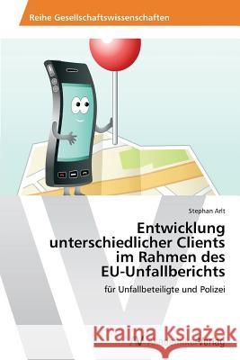 Entwicklung Unterschiedlicher Clients Im Rahmen Des Eu-Unfallberichts Arlt Stephan                             Morten Asfeldt Bob Henderson 9783639475876 Dundurn Group