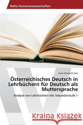 Österreichisches Deutsch in Lehrbüchern für Deutsch als Muttersprache Fink Ilona Elisabeth 9783639476118