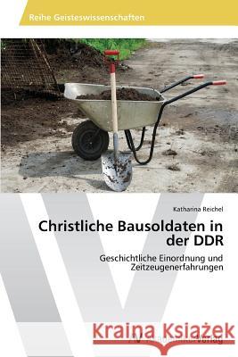 Christliche Bausoldaten in der DDR Reichel Katharina 9783639476217