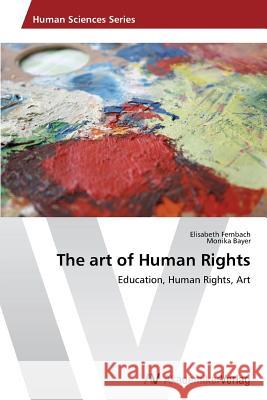 The Art of Human Rights Fernbach Elisabeth                       Bayer Monika 9783639476224 AV Akademikerverlag