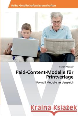 Paid-Content-Modelle für Printverlage Wanner, Florian 9783639476484