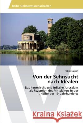 Von der Sehnsucht nach Idealen Luksch, Tobias 9783639476491 AV Akademikerverlag