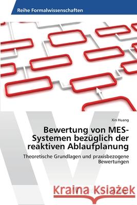 Bewertung von MES-Systemen bezüglich der reaktiven Ablaufplanung Huang, Xin 9783639476712