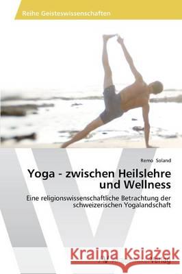 Yoga - zwischen Heilslehre und Wellness Soland, Remo 9783639476828