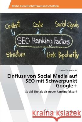 Einfluss von Social Media auf SEO mit Schwerpunkt Google+ Peherstorfer, Lukas 9783639476897 AV Akademikerverlag