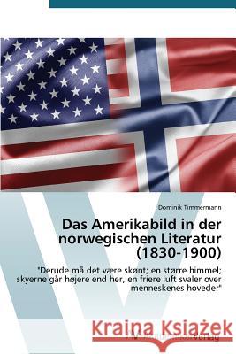 Das Amerikabild in der norwegischen Literatur (1830-1900) Timmermann Dominik 9783639476910 AV Akademikerverlag