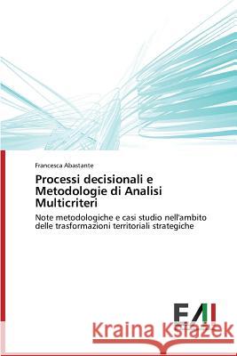 Processi decisionali e Metodologie di Analisi Multicriteri Abastante Francesca 9783639477290 Edizioni Accademiche Italiane