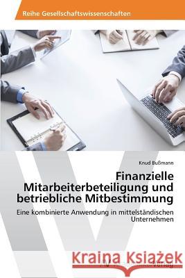 Finanzielle Mitarbeiterbeteiligung und betriebliche Mitbestimmung Bußmann Knud 9783639477764