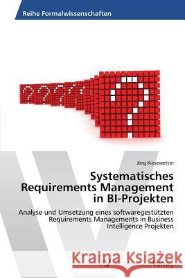 Systematisches Requirements Management in BI-Projekten Kiesewetter, Jörg 9783639477849 AV Akademikerverlag