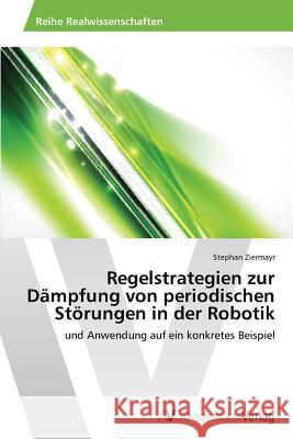 Regelstrategien zur Dämpfung von periodischen Störungen in der Robotik Ziermayr, Stephan 9783639478099 AV Akademikerverlag