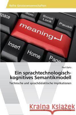Ein sprachtechnologisch-kognitives Semantikmodell Opitz Paul 9783639478129