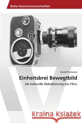 Einheitsbrei Bewegtbild Prochaska, Harald 9783639478181