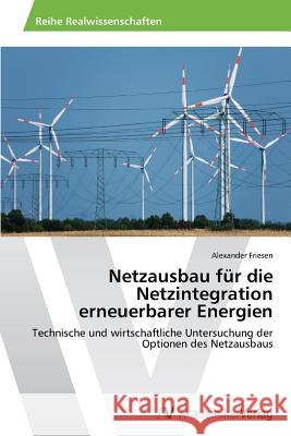 Netzausbau für die Netzintegration erneuerbarer Energien Friesen, Alexander 9783639478235