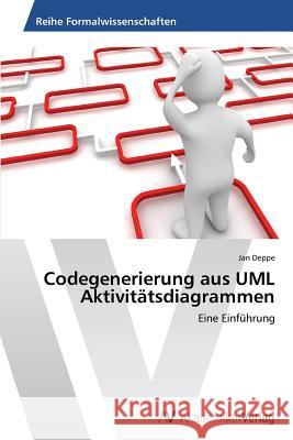 Codegenerierung aus UML Aktivitätsdiagrammen Deppe, Jan 9783639478709