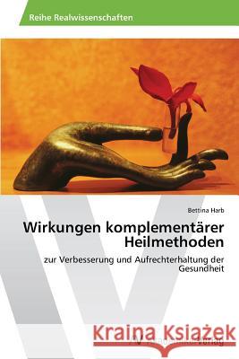 Wirkungen Komplementarer Heilmethoden Harb Bettina 9783639479294 AV Akademikerverlag