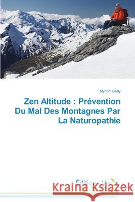 Zen Altitude: Prévention Du Mal Des Montagnes Par La Naturopathie Bailly-M 9783639479799