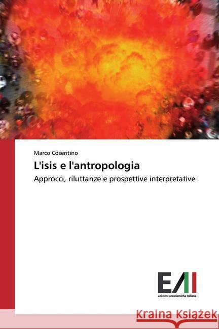 L'isis e l'antropologia : Approcci, riluttanze e prospettive interpretative Cosentino, Marco 9783639479850 Edizioni Accademiche Italiane