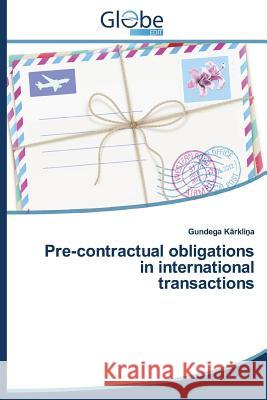 Pre-Contractual Obligations in International Transactions K. Rkli a. Gundega 9783639479928 Globeedit