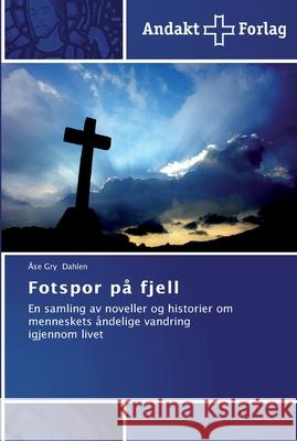 Fotspor på fjell Dahlen, Åse Gry 9783639480115 Andakt Forlag