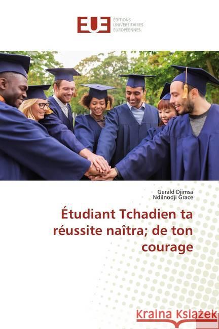 Étudiant Tchadien ta réussite naîtra; de ton courage Djimsa, Gerald; Grace, Ndilnodji 9783639480429