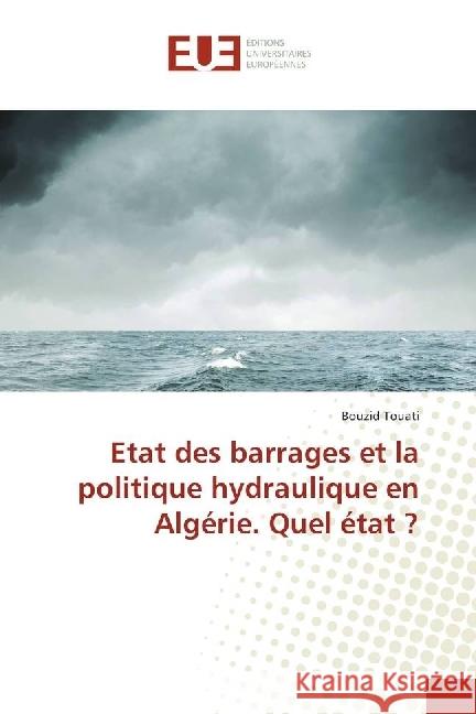 Etat des barrages et la politique hydraulique en Algérie. Quel état ? Touati, Bouzid 9783639480535