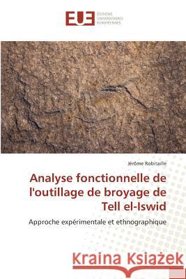 Analyse Fonctionnelle de Loutillage de Broyage de Tell El-Iswid Robitaille-J 9783639480627