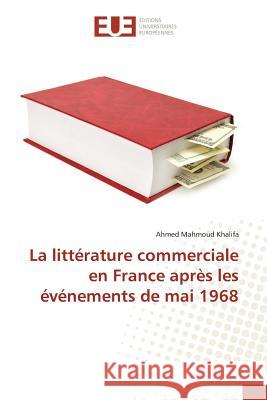 La Littérature Commerciale En France Après Les Événements de Mai 1968 Khalifa-A 9783639480672 Editions Universitaires Europeennes