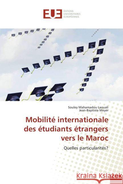 Mobilité internationale des étudiants étrangers vers le Maroc : Quelles particularités? Laouali, Souley Mahamadou; Meyer, Jean-Baptiste 9783639480795