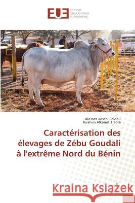 Caractérisation Des Élevages de Zébu Goudali À Lextrème Nord Du Bénin Assani Seidou-A 9783639481365