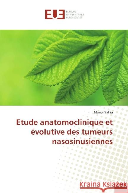 Etude anatomoclinique et évolutive des tumeurs nasosinusiennes Yahia, Manel 9783639481570