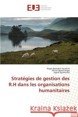 Stratégies de gestion des R.H dans les organisations humanitaires Kasereka Vurahire, Roger; Byaruhanga, Olivier; Nyamutho, Ingrid 9783639482096