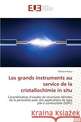 Les grands instruments au service de la cristallochimie in situ Broux Thibault 9783639482829 Editions Universitaires Europeennes